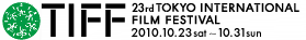 23rd Tokyo International Film Festival 2010.10.23(sat)-31(sun)